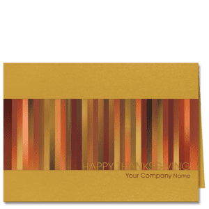 Business Thanksgiving greeting cards depicting rich color bands of red and gold hues is printed on our exclusive gold shimmery card stock and features your company name and greeting on the front.