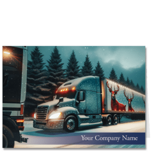 Trucking industry Christmas cards feature a 16 wheeler with reindeer on the sides in a winter scene. Your company name is printed on the front.